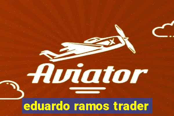 eduardo ramos trader